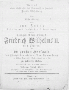 Versuch einer Geschichte des Pommerschen Handels. Zweite Abtheilung : Eine Abhandlung, womit zur Feier des vier und funfzigsten Geburtstages [...] Königs Friedrich Wilhelms II durch Anhörung der im [...] Hörsaale des Königlichen akademischen Gymnasiums am 26sten September [...] zu haltenden Reden [...] einladet Johann Jacob Sell [...]