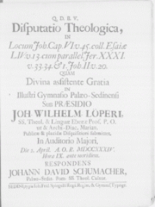 Disputatio Theologica, in locum Joh. Cap. VI. v. 45. coll. Esaiae LIV. v. 13 [...] quam Divina assistente Gratia in [...] Gymnasio Palaeo-Sedinensi[...] quam divina assistente gratia in [...] Gymnasio Palaeo-Sedinensi