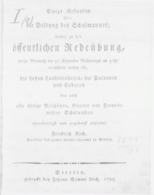 Einige Gedanken über die Bildung des Schulmannes : womit zu der öffentlichen Redeübung, welche Mittwoch den 30. September [...] veranstaltet werden soll, die hohen Landescollegia, die Patronen und Ephoren [...] einladet Friedrich Koch, Director des grossen Raths-Lyceums zu Stettin