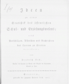 Ideen zu einer Statistik des [...] Schul- und Erziehungswesens : nebst Vorschlägen, Wünschen und Nachrichten das Lyceum zu Stettin betreffend