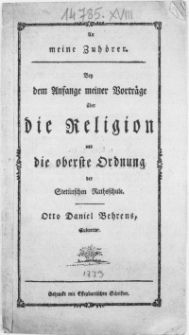 An meine Zuhörer : Bey dem Anfange meiner Vorträge über die Religion vor die oberste Ordnung der Stettinischen Rathsschule