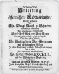 Anleitung Des öffentlichen Gottesdiensts, Wie Er an denen Von Ihr. Königl. Majest. zu Schweden [...] verordneten Vier [...] Danck-Fast-Buß- und Beth-Tagen Den 24 Aprilis, 19 Junii, 17 Julii, 14 Augusti, Dieses 1705ten Jahres, Im Hertzogthum Vor-Pommern und Fürstenthum Rügen In allen Kirchen mit [...] Andacht [...] zu halten [...]