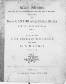 Actum solennem Die XXV. Jan. in Auditorio Scholae Senat. Maj. [...] instituendum quo Novus Cantor reique Musicae Director publice introducetur