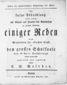 Ueber die ummittelbare Erhaltung der Welt : Eine kurtze Abhandlung womit zugleich alle Gönner und Freunde des Schulwesens zu geneigter Anhörung einiger Reden so von Mitgliedern der obersten Classe auf dem grossen Schulsaale den 7ten April [...] gehalten werden sollen [...] einladet C. S. Walther