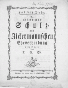 Lob der Liebe : Der glücklichen Schulz- und Zickermannschen Eheverbindung