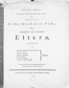 Frohes Opfer kindlicher Ehrerbietung und Liebe, am glüklicherlebten Silberhochzeit-Feste ihrer würdigsten und theuersten Eltern