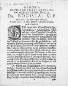 Memoria Ultimi Ex Stirpe Gryphica Pomeranorum Ducis, Dn. Bogislai XIV. anno 1637. 10. Martii pie defuncti, & anno 1654. 25. Maji, Stetini exqvisitis solemnitatibus humati