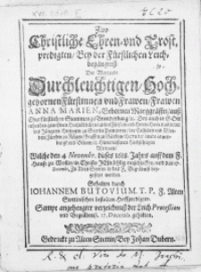 Zwo Christliche Ehren- und Trostpredigten, Bey der F&uuml;rstlichen Leichbeg&auml;ngniss Der Weylandt [...] Hochgebornen F&uuml;rstinnen und Frawen [...] Anna Marien [...] des [...] Hern Barnimi des J&uuml;ngern, Hertzogen zu Stettin Pommern [...] Wittwen, Welche den 4 Novembr. dieses 1618. Jahrs auff dem F. Hause zu Wollin [...] selig entschlaffen, und den 17. Decembr. zu Alten Stettin in das F. Begr&auml;bniss beygesetzet worden