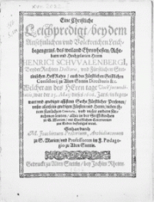 Eine Christliche Leichpredigt, bey dem [...] Leichbegengnus, des [...] Herrn Henrici Schvvalenbergi, Beyder Rechten Doctoris, vnd F&uuml;rstlichen Stettinischen HoffRahts [...] Directoris [...] Welcher [...] der 25. Maij dieses 1606. Jars [...] in der Stifftkirchen zu S. Marien [...] zur Erden bestetiget wart