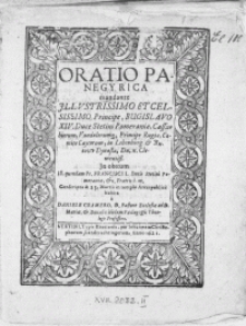 Oratio panegyrica mandante [...] Principe, Bugislavo XIV. Duce Stetini Pomeraniae [...] In obitum Ill. quondam Pr. Francisci I. Ducis Stetini Pomeraniae [...]