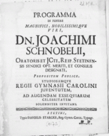 Programma In Funere [...] Viri, Dn. Joachimi Schnobelii, Oratoris et JCTI, Reip. Stetinensis Syndici [...] et Consulis [...]