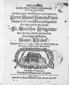 Veste Hoffnung Künftig-seeligen Wieder-beysammenkunft zum Troste und Erqvikkung Dem [...] Herrn Daniel Simonis, wolbestalten Rectori der Schulen zu Rügenwald. Und dessen geliebten Ehe-genossin Fr. Dorothea Krügerinn, bey frühzeitigem Absterben und Begräbnüss ihres einigen Söhnleins Daniel Christoff, welches Anno 1671. den 12. Febr. der Sterblichkeit ein- und nach 12. Tagen wieder auss-getreten [...]