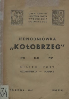 Jednodniówka "Kołobrzeg" : 1945 - 18.III - 1947 : miasto, port, uzdrowisko, powiat
