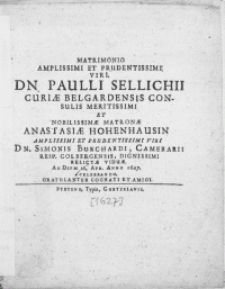 Matrimonio Amplissimi Et Prudentissimi Viri Dn. Paulli Sellichii Curiae Belgardensis Consulis [...] et [...] matronae Anastasiae Hohenhausin [...] viri [...] Dn. Simonis Burchardi, Camerarii Reip. Colbergensis [...] viduae. Ad Diem 16 Apr. Anno 1627 celebrando