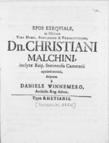 Epos Exeqviale in Obitum Viri [...] Dn. Christiani Malchini, inclytae Reip. Stetinensis Camerarii optime meriti