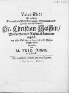 Valet-Lied: Mit welchen Der [...] Hr. Christian Malchin [...] Rahts-Cämmerer hieselbst, von dieser Welt den 12. Sept. dess 1666. Jahres Abschied nam