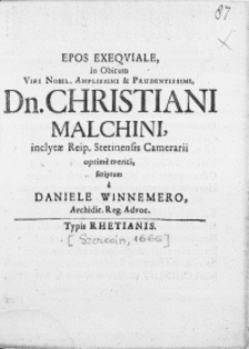 Epos Exeqviale in Obitum Viri [...] Dn. Christiani Malchini, inclytae Reip. Stetinensis Camerarii optime meriti