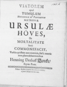 Viatorem apud Tumulum [...] Matronae Ursulae Höves, De Mortalitate Serio Commonefacit