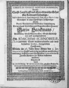 Christi In Vivos Et Mortuos Dominium, Das ist: Christi Herrschafft und Gewalt, welche Er hat über Todte und Lebendige [...] Betrachtet in einer Christlichen Leichpredigt, Welche Bey der [...] Leichbestätigung Der [...] Frauen, Mariae Stockmans, Des [...] Hn. Joachimi Schnobelii, J.U.D. [...] Syndici [...] Haussfrauen, Welche [...] den 3. Jan. Anno MDC.LX [...] im Herrn verschieden, und den 12. desselben mit Christlichen Ceremonien in S. Jacob Kirchen zur Erden bestattet worden