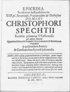 Epicedia in obitum [...] vir [...] Domini Christophori Spechtii Ecclesiae primariae VVollinensis ad aedem Nicolai Quondam Pastoris & Praepositi [...]