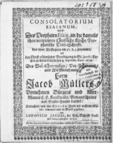 Consolatorium Esaianum, das ist: Des Propheten Esaiae, an die damals schon verwitwete Christliche Kirche, Prophetische Trost-Schrifft [...] bey [...] Beerdigung in St. Jacobi Kirchen zu Alten Stettin, den 4. Septemb. Anno 1676. Des [...] Herrn Jacob Müllers [...] Bürgers und AlterManns C.C. Kauffmans [...]