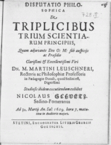 Disputatio Philosophica : De Triplicibus Trium Scientiarum Principiis [...]