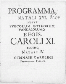 Programma, Natali XVI. Inclyti Svecorum, Gothorum [...] Regis, Caroli XI. Eodemq; Natali IV. Gymnasii Carolini Propositum Publice