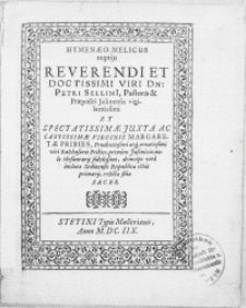 Hymenaeo Melicus nuptijs Reverendi Viri Dn. Petri Sellini, Pastoris & Praepoiti Julinensis [...] Et Virginis Margaretae Pribies [...] viri Balthasaris Pribies, primum Jaseniziae aulae thesaurarij [...] deinceps vero inclutae Sedinensis Reipublicae civis primarij, relictae filiae Sacer