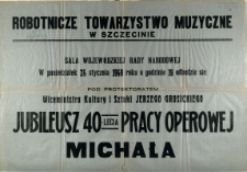 [Afisz. Inc.:] Jubileusz 40-lecia pracy operowej Michała