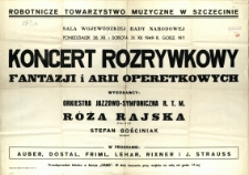 [Afisz. Inc.:] Koncert Rozrywkowy Fantazji i Arii Operetkowych
