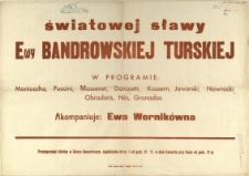 [Afisz. Inc.:] [Recital] światowej sławy Ewy Bandrowskiej Turskiej