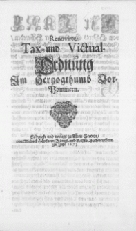 Renovirte Tax- und Victual Ordnung Im Herzogthumb Vor-Pommern [...] den 18. Decembris 1672