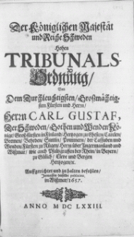 Der K&ouml;niglichen Majest&auml;t und Reiche Schweden Hohen Tribunals Ordnung, Von Dem [...] Herrn [...] Carl Gustaw, Der Schweden [...] K&ouml;nige [...] Hertzogen [...] Stettin, Pommern, der Cassuben und Wenden [...] Cleve und Bergen Hertzogen, etc. Auffgerichtet und zu halten befohlen, Inmassen dieselbe publiciret in Wissmar, 1657