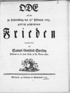 Ode auf den zu Hubertsburg den 15ten February 1763. glüklich geschlossenen Frieden
