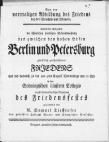 Von der vormaligen Abbildung des Friedens bey den Griechen und Römern, handelte bey Gelegenheit der [...] feierlichen Bekanntmachung des zwischen den hohen Höfen Berlin und Petersburg [...] Friedens und [...] in dem Gröningischen [...] Collegio [...] feierlichen Begehung des Friedensfestes