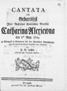 Cantata am Geburtsfest Ihrer Russischen Kaiserlichen Maiest&auml;t Catharina Alexiewna den 2ten May 1762