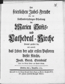 Der feierlichen Jubel-Freude &uuml;ber der f&uuml;nfhundertj&auml;hrigen Erhaltung der Marien Stifts- und Cathedral-Kirche stimmet ger&uuml;hrt bei, und entwirst das Leben der acht ersten Pastoren dieser Kirche