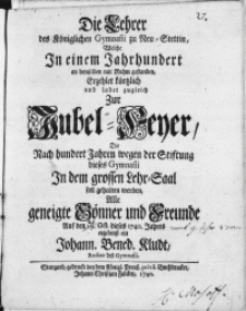 Die Lehrer des Königlichen Gymnasii zu Neu-Stettin, Welche In einem Jahrhundert an demselben mit Ruhm gestanden, Erzehlet kürtzlich und ladet zugleich Zur Jubel-Feyer, Die Nach hundert Jahren wegen der Stiftung dieses Gymnasii [...]