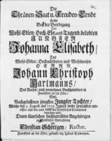 Die Thränen Saat u. Freuden-Ernde stellte Bey der Beerdigung Der [...] Jungfer Johanna Elisabeth, Des [...] Herrn Johann Christoph Hartmanns [...] Jungfer Tochter, Welche den 5. Augusti des 1718. Jahres dieses Zeitlichkeit entrissen, und den 8ten drauf mit Christlichen Ceremonien beygesetzet ward [...]