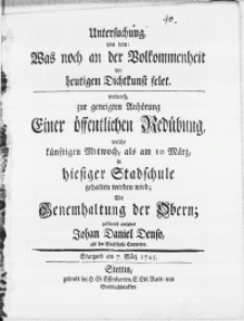 Untersuchung, von dem: Was noch an der Volkommenheit der heutigen Dichtkunst felet. Wodurch zur geneigten Anhörung Einer öffentlichen Redübung, welche [...] als am 10 Märtz in hiesiger Stadschule gehalten werden wird [...] einladet Johan Daniel Denso [...] Conrector