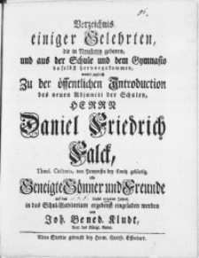 Verzeichnis einiger Gelehrten, die in Neustetin geboren, und aus der Schule und dem Gymnasio daselbst hervorgekommen, womit zugleich zu der öffentlichen Introduction des neuen Adjuncti der Schulen [...] Daniel Friedrich Falck, Theol. Cultoris [...] den 16 Oct. dieses 1752ten Jahres [...]