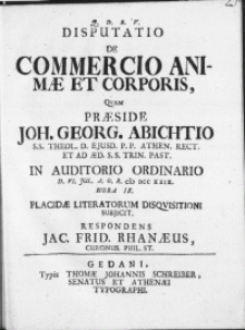 Disputatio De Commercio Animae Et Corporis Qvam Praeside Joh. Georg. Abichtio S. S. Theol. D. [...] P. P. Athen. Rect. [...] In auditorio Ordinario