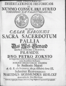 Dissertationem Historicam De Nummo Consulari Aureo Theodosii II. & Valentiniani III. In Quo caesar Baronius Sacra Sacerdotum Pallia Das Mess-Gewand Repreasentari Credidit [...]