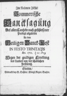 Pommerische Dancksagung Auf allen Cantzeln nach geschlossener Predigt abzulesen An dem Heiligen Danck - Fest In Festo Trinitatis Ao. 1711. Wegen der gn&auml;digen Errettung des Landes von der sch&auml;dlichen Pestilentz