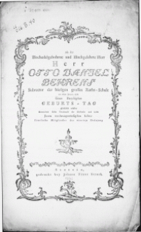 Als der Hochedelgebohrne [...] Herr Otto Daniel Behrens Subrector der [...] Raths-Schule am 16ten Januar, 1776 seinen Dreysigsten Geburts-Tag glücklich erlebte überreichten dieses Denckmahl der Ehrfurcht und Liebe Ihrem [...] Lehrer sämtliche Mitglieder der vierten Ordnung