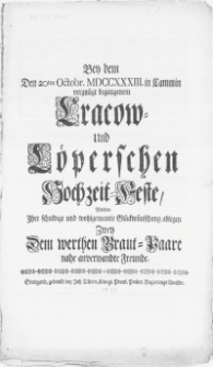 Bey dem Den 20ten Octobr. MDCCXXXIII. in Cammin vergnügt begangenen Cracow- und Löperschen Hochzeit-Feste, Wolten Ihre schuldige [...] Glückwünschung ablegen Zwey [...] Freunde