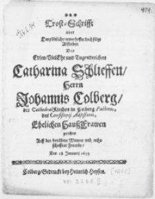 Trost-Schrifft &uuml;ber Das [...] Absterben Der Edlen [...] Catharina Schlieffen, Herrn Johannis Colberg, der Cathedral Kirchen in Colberg Pastoris, [...] Haussfrawen