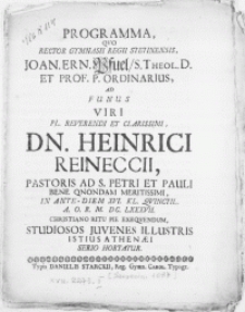 Programma Qvo Rector Gymnasii Regii Stetinensis, Joan. Ern. Pfuel, S. Theol. D. [...] Ad Funus Viri [...] Dn. Heinrici Reineccii, Pastoris ad S. Petri et Pauli in ante-diem XVI. Kl. Qvinctil. [...] M. DC. LXXXVII [...] Studiosos Juvenes Illustris Istius Athenaei Serio Hortatur