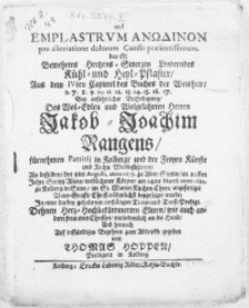 Emplastrvm Anodinon pro alleviatione dolorum Cordis praesentissimum, das ist: Bewehrtes Hertzens-Smerzen Linderndes Kühl- und Heyl-Pflaster [...] bey der [...] Beerdigung, Des [...] Herren Jakob-Joachim Rangens [...] Patritij in Kolberg [...] Als desselben den 9ten Augusti, anno 1679 zu Alten Stettin [...] Körper, am 14ten Martij [...] 1680 zu Kolberg [...] beygesetzet wurde [...]