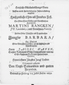 Hertzliche Glückwünschungs-Worte auff das am 18. Aprilis dieses 1659. Jahres in Kolberg angestelte Hochzeitliche Ehrn- und Freuden-Fest, Des [...] Herrn Martini Rangken, J. V. Candidati, und [...] Patriji, und der [...] Jungfer Barbara, Des [...] Herrn Jacobi Hanen, Eltesten Rahts- und Sültz-Verwandtens [...] Jungf. Tochter [...]